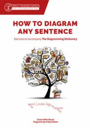 How to Diagram Any Sentence by Susan Wise Bauer & Patty Rebne