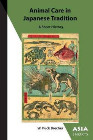 Animal Care In Japanese Tradition A Short History by W. Puck Brecher