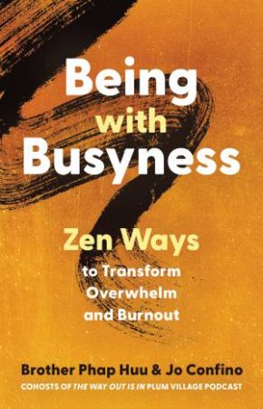 Being with Busyness by Jo Confino & Br. Phap Huu