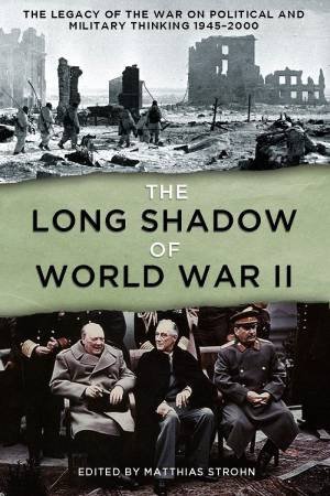 The Long Shadow Of World War II by Matthias Strohn