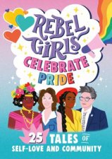Rebel Girls Celebrate Pride 25 Tales of SelfLove And Community