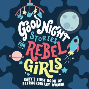 Good Night Stories For Rebel Girls: Baby's First Book Extraordinary Women by Rebel Girls