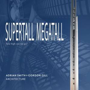 Supertall | Megatall by Adrian Smith + Gordon Gill Architecture Adrian Smith + Gordon Gill Architecture