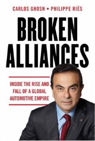 Broken Alliances by Carlos Ghosn And Philippe Ries