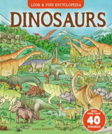 Look And Find Encyclopedia: Dinosaurs by Ilaria Barsotti