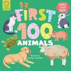 First 100 Animals (Clever Early Concepts) by Anastasia Yanchenko