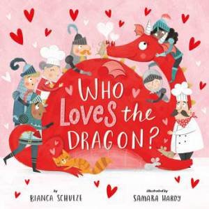 Who Loves the Dragon? by Bianca Schulze & Samara Hardy