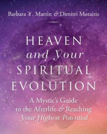 Heaven And Your Spiritual Evolution by Barbara Y. Martin & Dimitri Moraitis