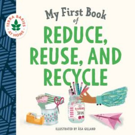 My First Book Of Reduce, Reuse, And Recycle by Asa Gilland