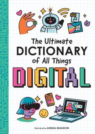 The Ultimate Dictionary Of All Things Digital by Annika Brandow