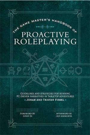 The Game Masters Handbook of Proactive Roleplaying by Jonah Fishel & Tristan Fishel