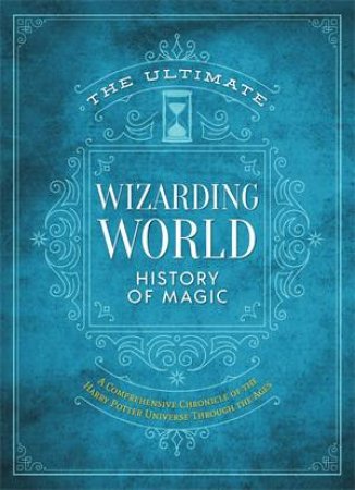 The Ultimate Wizarding World History of Magic by The Editors of MuggleNet