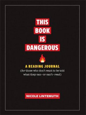 This Book Is Dangerous: A Reading Journal by Nicole Lintemuth