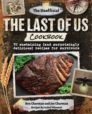 The Unofficial The Last of Us Cookbook by Ben Charman