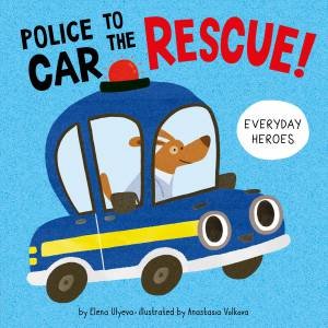 Police Car to the Rescue! (Everyday Heroes) by Elena Ulyeva