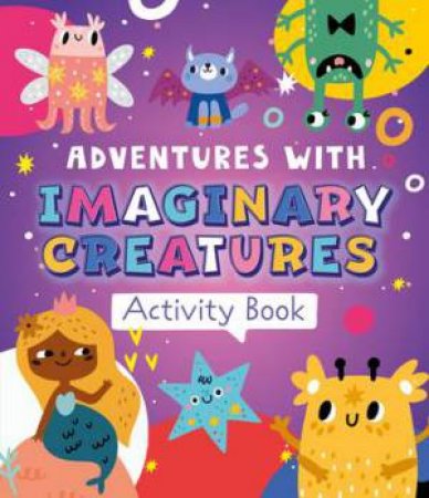 Adventures with Imaginary Creatures Activity Book by Unknown