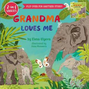 Grandma Loves Me / Grandpa Loves Me (2 in 1 stories) by Elena Ulyeva & Anna Mamaeva