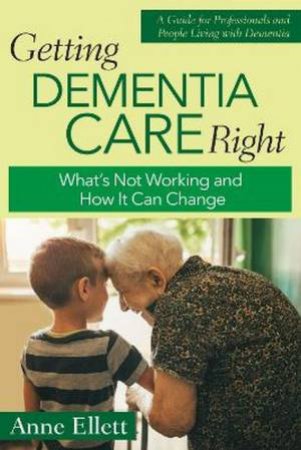 Getting Dementia Care Right by Anne Ellett