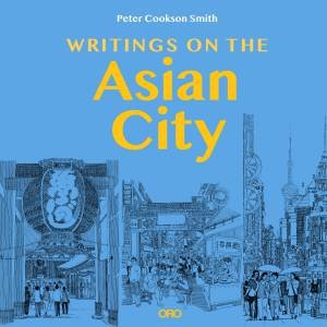 Writings on the Asian City by Peter Cookson Smith