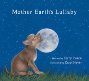 Mother Earth's Lullaby by Terry Pierce & Carol Heyer