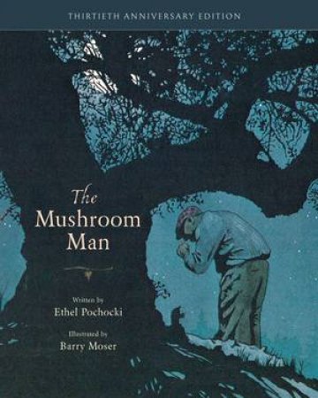 The Mushroom Man by Ethel Pochocki & Barry Moser