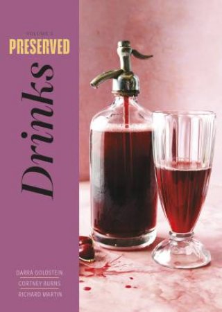 Preserved: Drinks by Darra Goldstein & Cortney Burns & Richard Martin