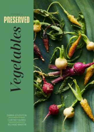 Preserved: Vegetables by Darra Goldstein & Cortney Burns & Richard Martin