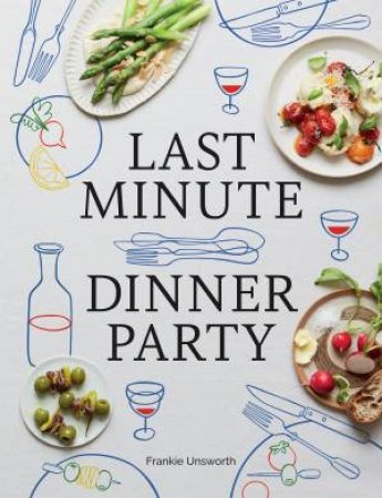 Last Minute Dinner Party by Frankie Unsworth