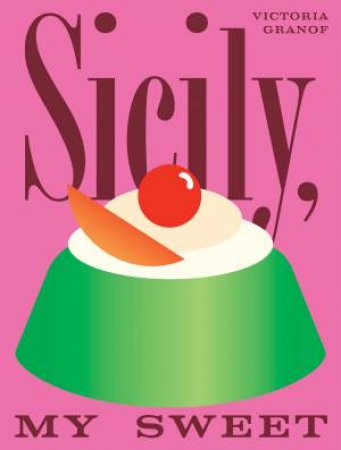 Sicily, My Sweet by Victoria Granof