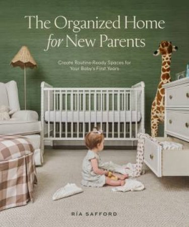 The Organized Home for New Parents by Ria Safford