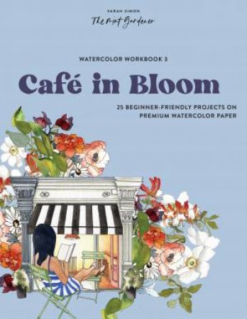 Watercolor Workbook: Caf in Bloom by Sarah Simon