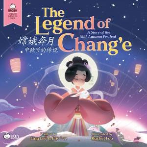 Bitty Bao: The Legend of Change, a Story of the Mid-Autumn Festival by Ling Lee & Eric Lee & Rachel Foo