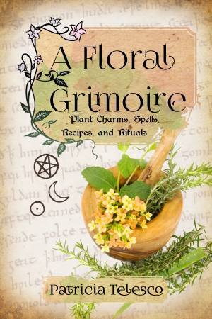 A Floral Grimoire by Patricia Telesco