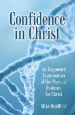 Confidence In Christ An Engineers Examination Of The Physical EvidenceFor Christ