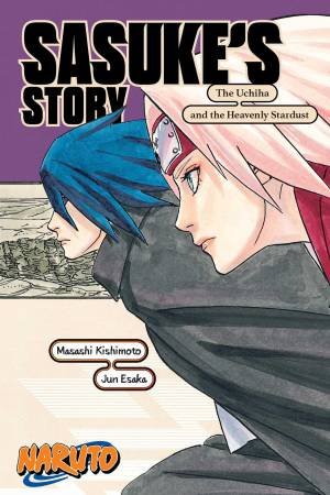 Naruto: Sasuke's StoryThe Uchiha And The Heavenly Stardust by Masashi Kishimoto & Jun Esaka