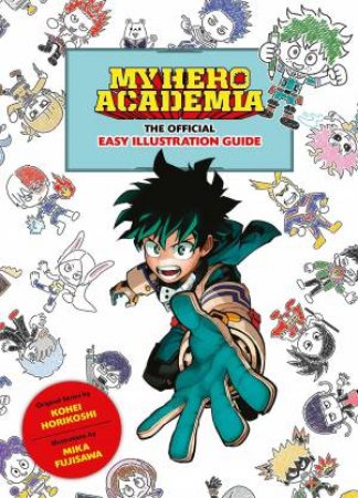 My Hero Academia: The Official Easy Illustration Guide by Kohei Horikoshi & Mika Fujisawa