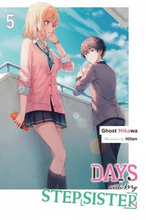 Days with My Stepsister, Vol. 5 (light novel) by Ghost Mikawa & Hiten Hiten & Eriko Sugita