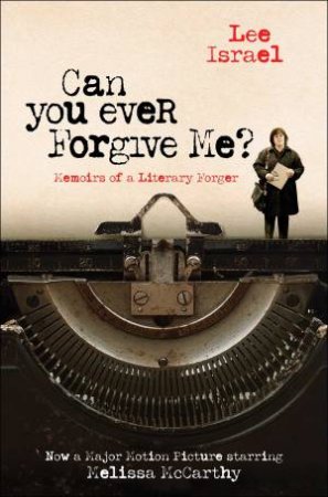 Can You Ever Forgive Me?: Memoirs Of A Literary Forger by Lee Israel