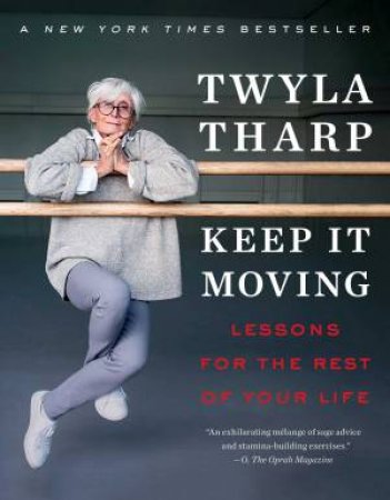 Keep It Moving: Lessons For The Rest Of Your Life by Twyla Tharp