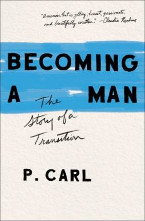 Becoming A Man: The Story Of A Transition by P. Carl