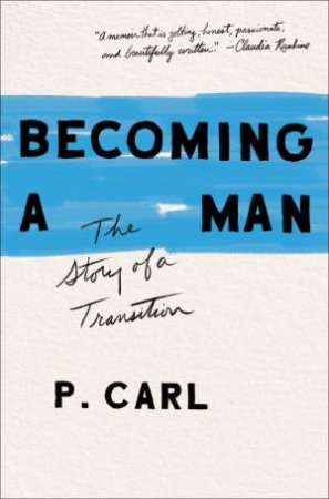 Becoming A Man: The Story Of A Transition by P. Carl