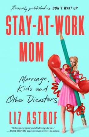 Stay-At-Work Mom by Liz Astrof