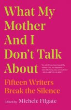 What My Mother And I Dont Talk About Fifteen Writers Break The Silence