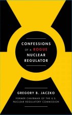 Confessions Of A Rogue Nuclear Regulator