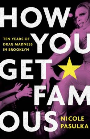 How You Get Famous by Nicole Pasulka