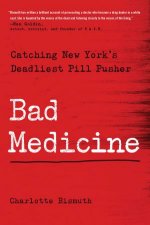 Bad Medicine Catching New Yorks Deadliest Pill Pusher