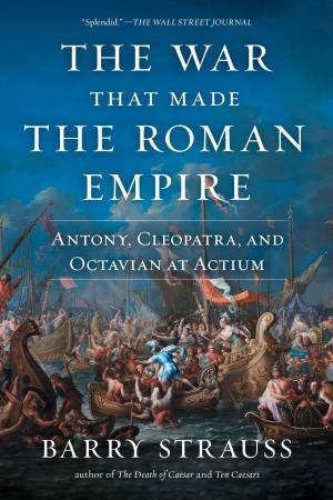 The War That Made the Roman Empire by Barry Strauss