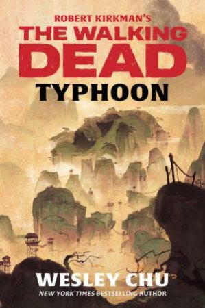 Robert Kirkman's The Walking Dead: Typhoon by Wesley Chu