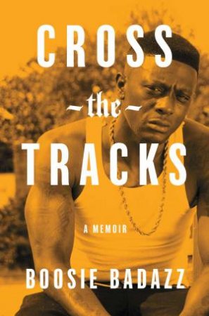 Cross the Tracks by Boosie Badazz