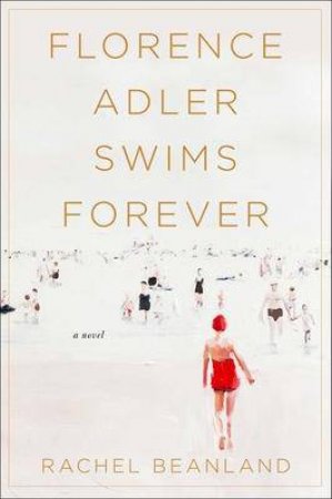 Florence Adler Swims Forever by Rachel Beanland